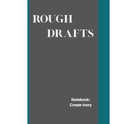 Rough Draft Notebook: Cream Ivory: Notebook with Cream Ivory Pages for Everyday Inspirations - 120 pages (Rough Draft Collection)