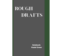 Rough Draft Notebook: Pastel Green: A Pastel Green Notebook for Everyday Inspiration - 120 pages (Rough Draft Collection)