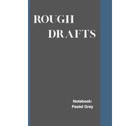 Rough Draft Notebook: Pastel Grey: A Pastel Grey Notebook for Everyday Inspiration: 120 pages (Rough Draft Collection)