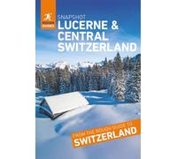 Rough Guides Snapshot Lucerne and Central Switzerland (Travel Guide | Insider Tips | Must-See Sights | Color Maps | Phrasebooks)