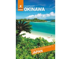 Rough Guides Snapshot Okinawa (Travel Guide | Insider Tips | Must-See Sights | Color Maps | Travel Phrasebooks): Naha, the Kerama Islands, the Miyako Islands, the Yaeyama Islands