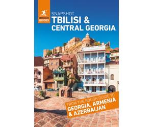 Rough Guides Snapshot Tbilisi and Central Georgia (Travel Guide | Insider Tips | Must-See Sights | Color Maps | Phrasebooks)