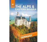 Rough Guides Snapshot The Alps and Eastern Bavaria (Travel Guide | Insider Tips | Must-See Sights | Maps | Phrasebooks): Bavarian Alps, Berchtesgaden, Garmisch-Partenkirchen
