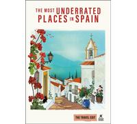 Rough Guides Travel Edit: The Most Underrated Places in Spain : Hidden Gems | Secret Places | Authentic Spain | Local Experiences | Slow Travel