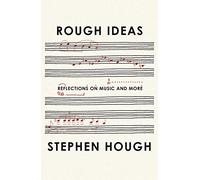 Rough Ideas: Reflections on Music and More