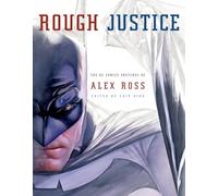 Rough Justice: The Dc Comics Sketches of Alex Ross