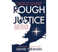 Rough Justice: The True Story of Agent Dronkers, the Enemy Spy Captured by the British