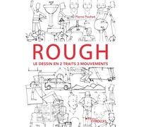Rough : le dessin en 2 traits 3 mouvements: Personnages, animaux, décors, objets ...