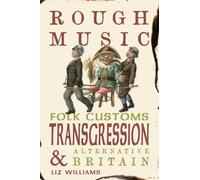 Rough Music : Folk Customs, Transgression and Alternative Britain