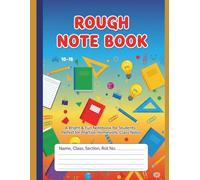 Rough Note Book: A Bright & Fun Notebook for Students - Perfect for Practice, Homework, Class Notes aged 10-18