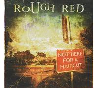 Rough Red - Not Here for a Haircut