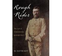 Rough Rider: The Life of Theodore Roosevelt 2nd Revised edition by Key, M. David (2013) Paperback