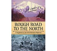 Rough Road to the North: A Vagabond on the Great Northern Highway (Tramp Lit)