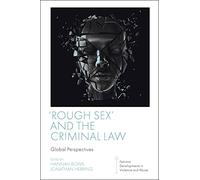 'Rough Sex' and the Criminal Law: Global Perspectives (Feminist Developments in Violence and Abuse)
