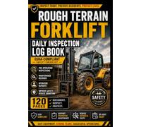 Rough Terrain Forklift Daily Inspection Log Book OSHA-Compliant Safety Checklist | 120 Pages for Pre-Operation Inspections, Maintenance Records & Operator Reports (6×9)
