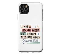 Rough Week No Bail Money Sarcastic Humor Case for iPhone 11 Pro Max