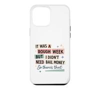 Rough Week No Bail Money Sarcastic Humor Case for iPhone 12 Pro Max