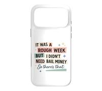 Rough Week No Bail Money Sarcastic Humor Case for iPhone 17 Pro Max