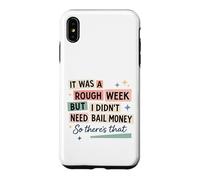 Rough Week No Bail Money Sarcastic Humor Case for iPhone XS Max