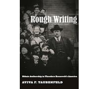 Rough Writing: Ethnic Authorship in Theodore Roosevelt’s America: 6 (Nation of Nations)