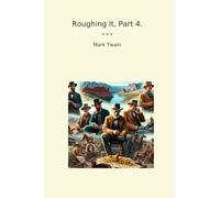 Roughing It, Part 4. (Classic Books)