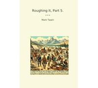 Roughing It, Part 5. (Classic Books)