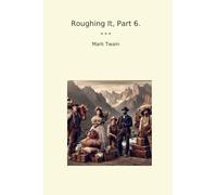 Roughing It, Part 6. (Classic Books)