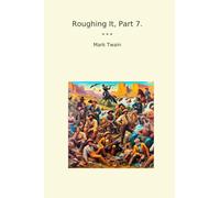 Roughing It, Part 7. (Classic Books)