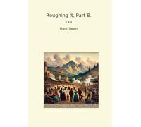 Roughing It, Part 8. (Classic Books)