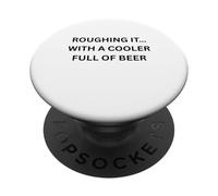 Roughing It… With a Cooler Full of Beer For Fun Outdoors PopSockets Adhesive PopGrip