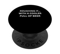 Roughing It… With a Cooler Full of Beer Fun Outdoors PopSockets Adhesive PopGrip