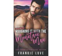 Roughing It with the Mountain Man: A Steamy Mountain Man Romance
