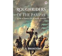 Roughriders Of The PampasA Tale of Ranch Life in South America (Edition1)