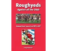 Roughyeds Against all the Odds: Oldham Rugby League Club 1997 to 2017