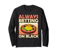 Roulette: ALWAYS BETTING ON BLACK Funny Long Sleeve T-Shirt