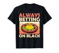 Roulette: ALWAYS BETTING ON BLACK Funny T-Shirt