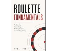 Roulette Fundamentals: Probability, House Edge, Betting Systems, and Strategy Limits