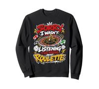 Roulette Player SORRY WASN'T LISTENING THINKING ROULETTE Sweatshirt