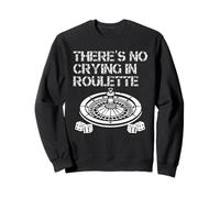Roulette Player THERE IS NO CRYING IN ROULETTE Funny Sweatshirt