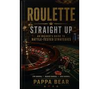 Roulette: Straight Up: An insider's guide to battle-tested strategies