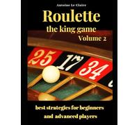 Roulette the king game Volume 2: best strategies for beginners a. advanced players