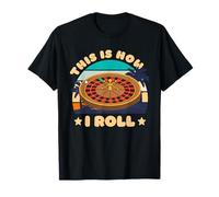 Roulette THIS IS HOW I ROLL Funny Roulette Lovers T-Shirt