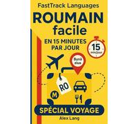 Roumain facile en 15 minutes par jour - Spécial Voyage: Méthode express pour se débrouiller partout en Roumanie : dialogues courts, vocabulaire utile, apprentissage sans effort.