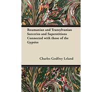 Roumanian and Transylvanian Sorceries and Superstitions Connected with Those of the Gypsies