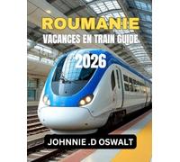 ROUMANIE VACANCES EN TRAIN GUIDE 2026
