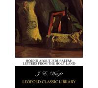 Round about Jerusalem: letters from the Holy Land