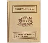 Round About Leeds And The Old Villages Of Elmete. The Land 'Twixt Aire And Wharfe