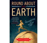 Round About the Earth – Circumnavigation from Magellan to Orbit