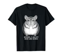 Round Chinchilla Mother i am but Skin and Bones Funny T-Shirt