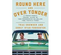 Round Here and Over Yonder: A Front Porch Travel Guide by Two Progressive Hillbillies (Yes, That's a Thing.)